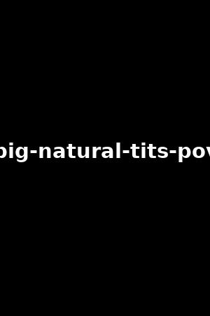 Big natural tits POVStella Cox Alyssia Kent2020作品 xb1