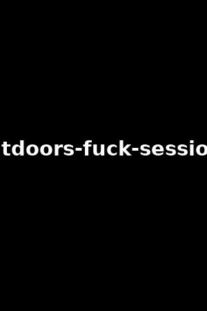 Outdoors fuck sessions 作品 xb