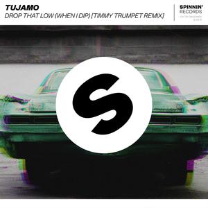 Tujamo - Drop That Low (When I Dip) [Timmy Trumpet Remix]