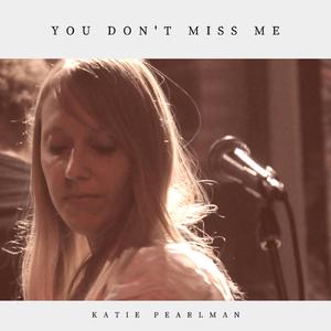 Katie Pearlman - You Don't Miss Me