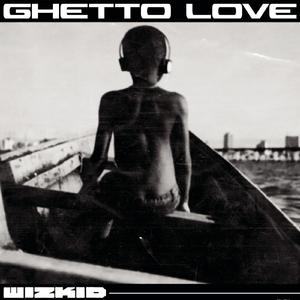 WizKid - Ghetto Love