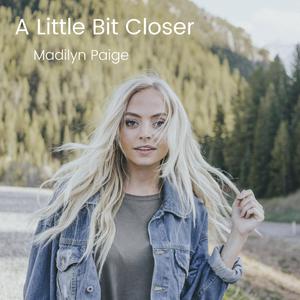 Madilyn Paige - A Little Bit Closer