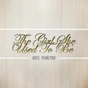 Katie Pearlman - The Girl She Used to Be