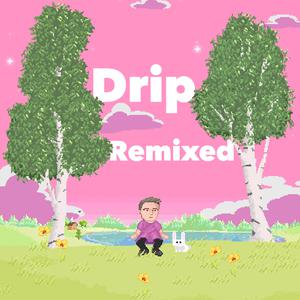 Drip (Remixed)
