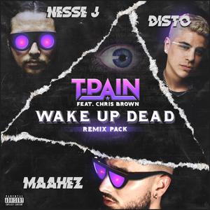 T-Pain - Wake Up Dead (Remix Pack)