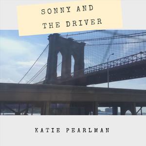 Katie Pearlman - Sonny and the Driver