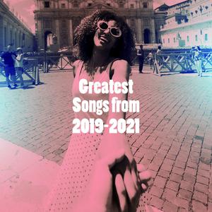 Greatest Songs from 2019-2021