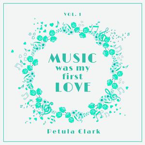 Petula Clark - Music Was My First Love, Vol. 1