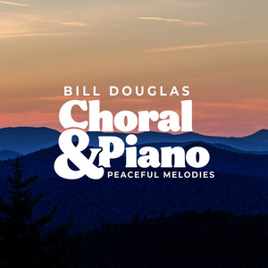 Choral &amp; Piano: Peaceful Melodies