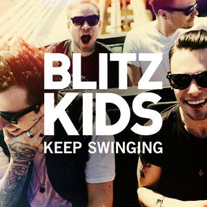 Blitz Kids - Keep Swinging