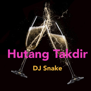 DJ Snake - Hutang Takdir
