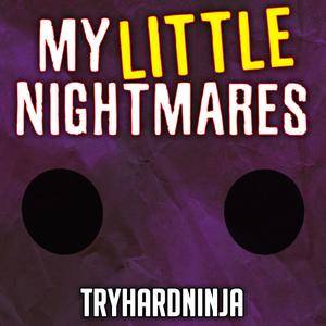 TryHardNinja - My Little Nightmares