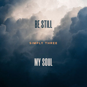 Simply Three - Be Still, My Soul