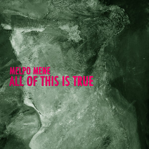 Melpo Mene - All Of This Is True