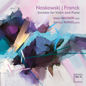 Adam Wagner - Noskowski &amp; Franck: Violin Sonatas