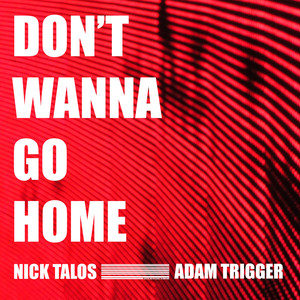 Nick Talos - Don't Wanna Go Home