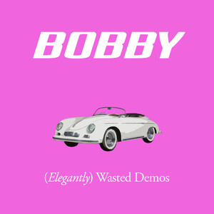 Bobby - (Elegantly) Wasted Demos