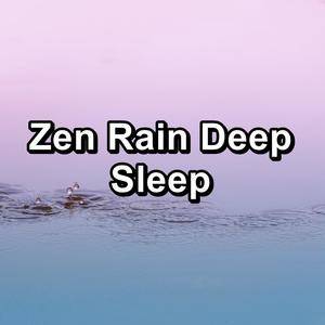 Rain Sounds - Zen Rain Deep Sleep
