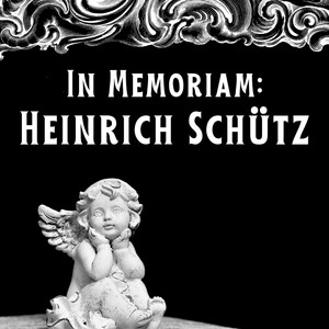 Heinrich Schütz - In Memoriam: Heinrich Schütz