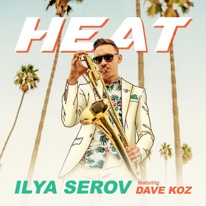 Ilya Serov - Heat (feat. Dave Koz)