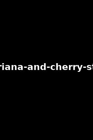 club-xtrem-:-adriana-and-cherry-stars-perversions