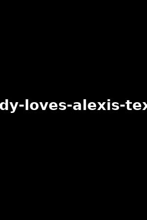 《Everybody loves Alexis Texas vol.1》Alexis Texas,Kagney Linn Karter2015