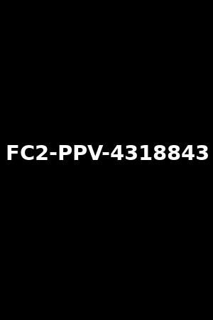 《FC2-PPV-4318843》2024作品 - xb1