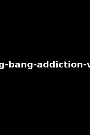 《Gang Bang addiction vol.1》Alexis Texas,Nina Elle2022作品 - xb1