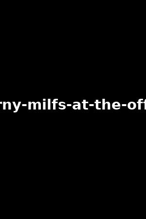 《Horny MILFs at the office》Emily Addison,Jamie Michelle2023作品 - xb1