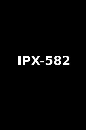 IPX-582