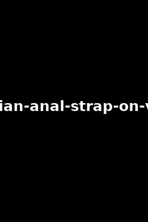 《Lesbian Anal Strap-On Vol.4》Emily Willis,Whitney Wright 2019作品 - xb1
