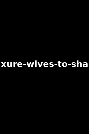 Luxure Wives To Shareanna Polina Jessie Volt Xb