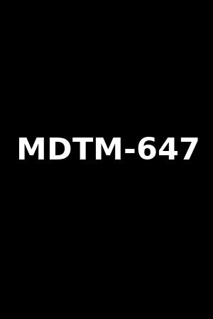 MDTM-647