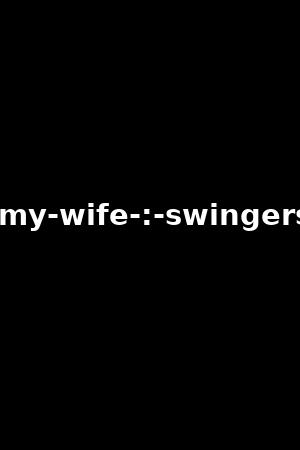 《Sharing my wife : swingers retreat》Cherry Kiss,Alyssia Kent2020作品 - xb1