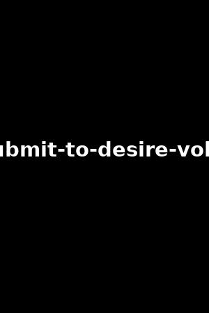 submit-to-desire-vol.5