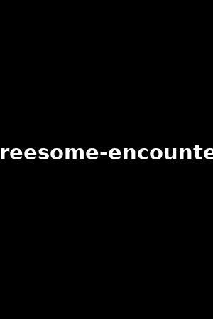 《Threesome encounters》Sophia Leone,Liza Rowe2016作品 - xb1