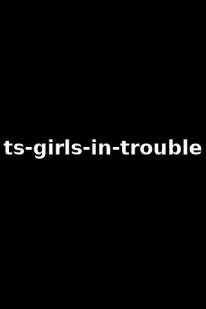 《TS girls in trouble》Chanel Santini,Natalie Mars2017作品 - xb1