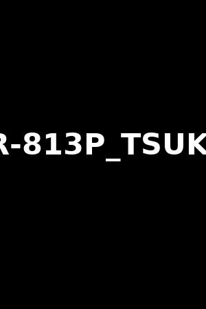 XVSR-813P_TSUKUMO