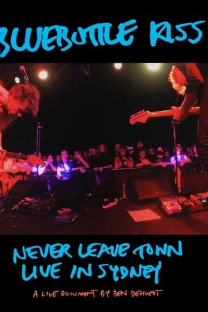 Bluebottle Kiss: Never Leave Town - Live in Sydney