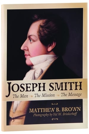 Joseph Smith: The Man, The Mission, The Message