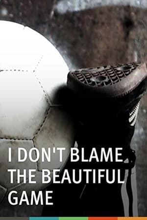 I Don't Blame the Beautiful Game