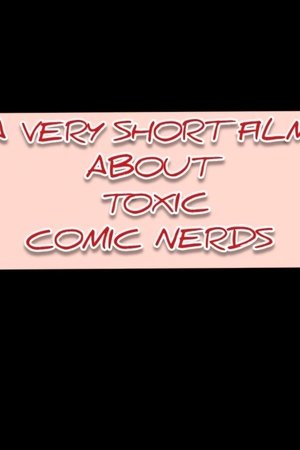 a very short film about toxic comic nerds