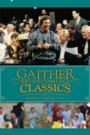 Gaither Homecoming Classics: Where Could I Go