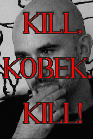 Kill, Kobek... Kill!