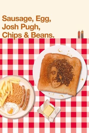 Josh Pugh: Sausage, Egg, Josh Pugh, Chips and Beans