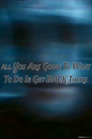 All You Are Going to Want to Do Is Get Back There