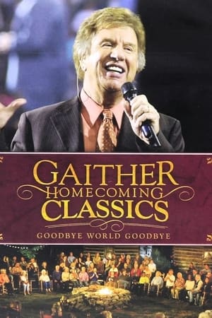 Gaither Homecoming Classics Goodbye World, Goodbye