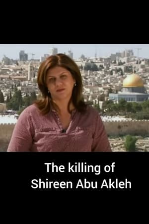 The Killing of Shireen Abu Akleh